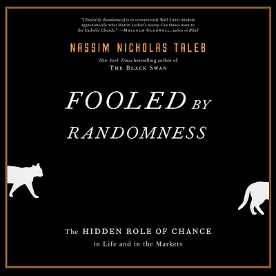 Fooled by Randomness: the Hidden Role of Chance Life and Markets