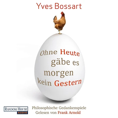 Ohne Heute gäbe es morgen kein Gestern: Philosophische Gedankenspiele