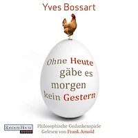 Ohne Heute gäbe es morgen kein Gestern: Philosophische Gedankenspiele