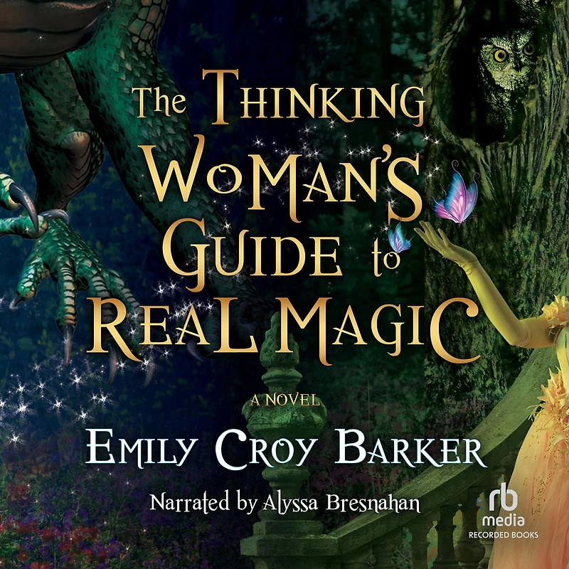 The Thinking Woman's Guide to Real Magic: A Novel