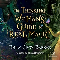 The Thinking Woman's Guide to Real Magic: A Novel