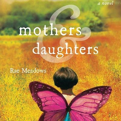 Mothers and Daughters: A Novel