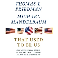 That Used to Be Us: How America Fell Behind the World It Invented and We Can Come Back