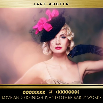 Love and friendship other early works