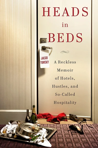 Heads Beds: A Reckless Memoir of Hotels, Hustles, and So-Called Hospitality