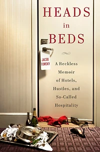 Heads Beds: A Reckless Memoir of Hotels, Hustles, and So-Called Hospitality