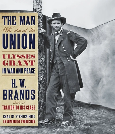the Man Who Saved Union: Ulysses Grant War and Peace