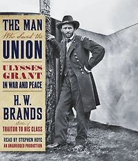the Man Who Saved Union: Ulysses Grant War and Peace