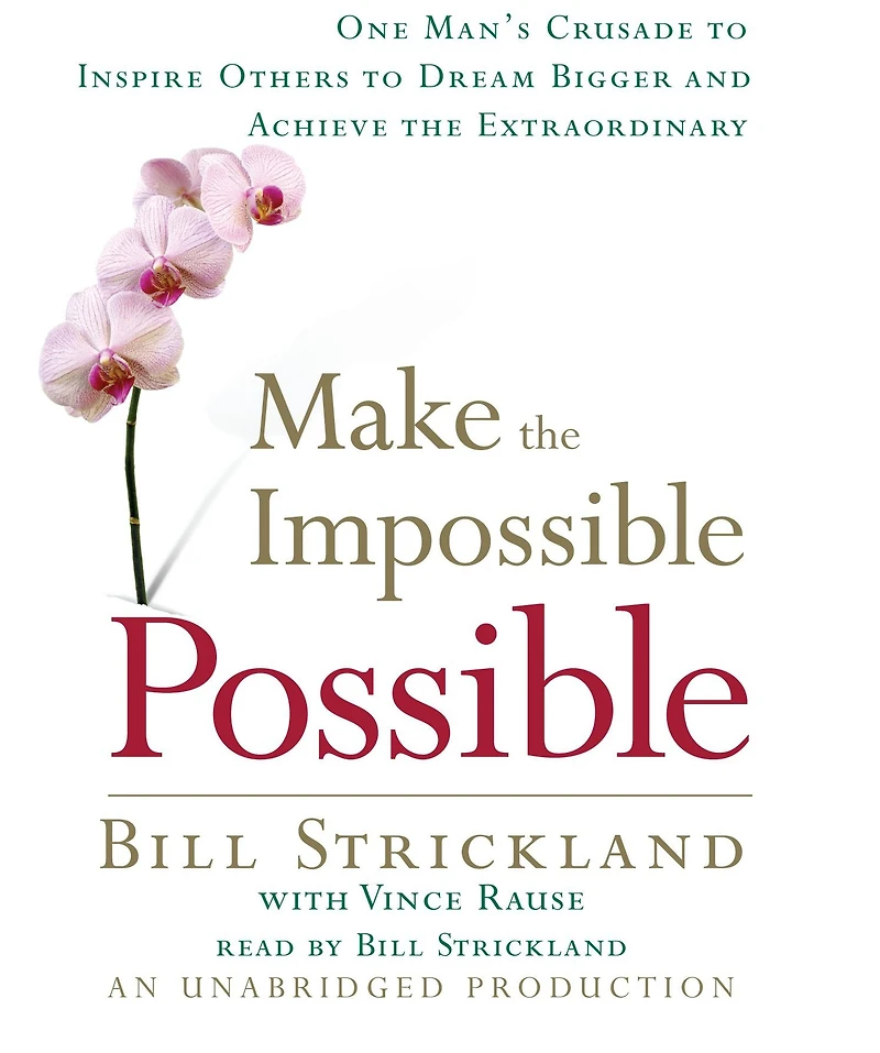 Make the Impossible Possible: One Man's Crusade to Inspire Others Dream Bigger and Achieve Extraordinary