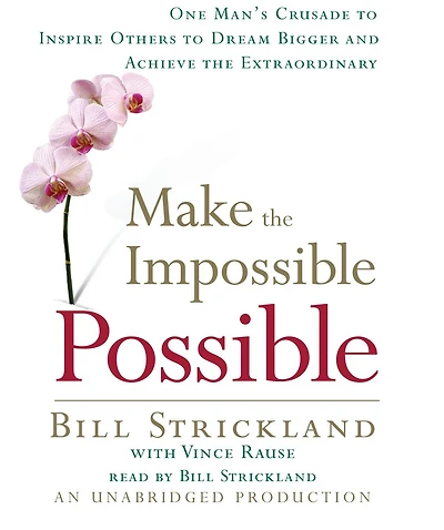 Make the Impossible Possible: One Man's Crusade to Inspire Others Dream Bigger and Achieve Extraordinary