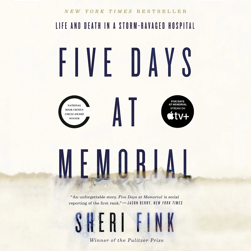 Five Days at Memorial: Life and Death a Storm-Ravaged Hospital