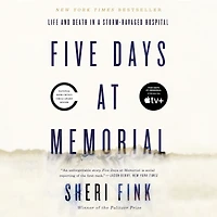 Five Days at Memorial: Life and Death a Storm-Ravaged Hospital