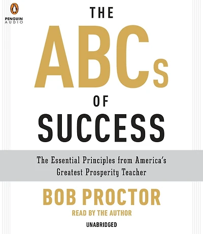The ABCs of Success: Essential Principles from America's Greatest Prosperity Teacher