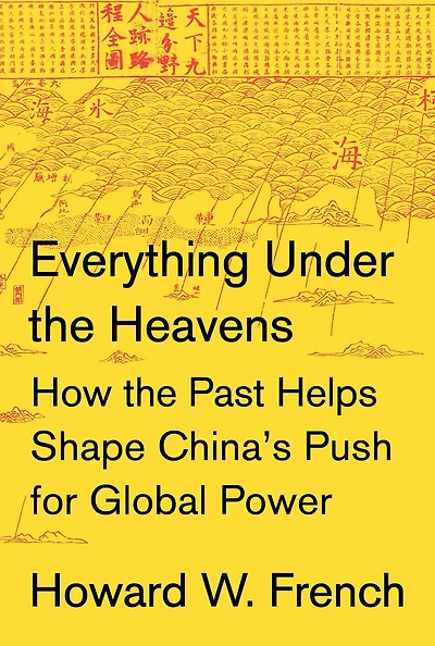 Everything Under the Heavens: How Past Helps Shape China's Push for Global Power
