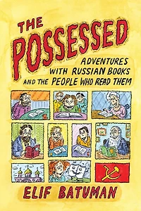 the Possessed: Adventures with Russian Books and People Who Read Them
