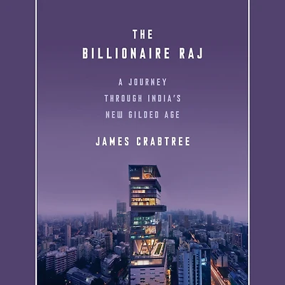 The Billionaire Raj: A Journey Through India's New Gilded Age