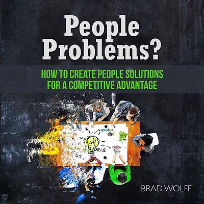People Problems?: How to Create Solutions for a Competitive Advantage