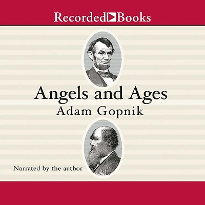 Angels and Ages: A Short Book about Darwin, Lincoln, Modern Life