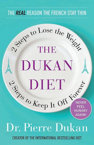 the Dukan Diet: 2 Steps to Lose Weight, Keep It Off Forever