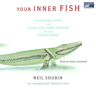 Your Inner Fish: A Journey into the 3.5-Billion-Year History of Human Body