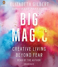 Big Magic: Creative Living Beyond Fear