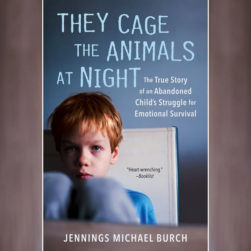 They Cage the Animals at Night: The True Story of an Abandoned Child's Struggle for Emotional Survival