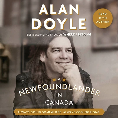 A Newfoundlander Canada: Always Going Somewhere, Coming Home