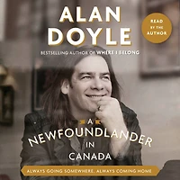 A Newfoundlander Canada: Always Going Somewhere, Coming Home