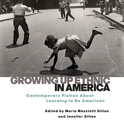 Growing Up Ethnic America: Contemporary Fiction About Learning to Be American