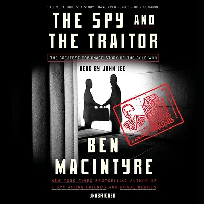 the Spy and Traitor: Greatest Espionage Story of Cold War