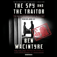 the Spy and Traitor: Greatest Espionage Story of Cold War