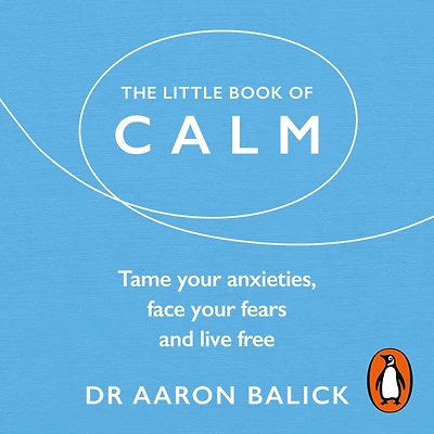 The Little Book of Calm: Tame Your Anxieties, Face Fears, and Live Free
