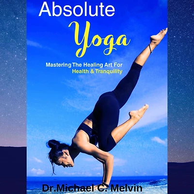 Absolute Yoga: Mastering The Healing Art For Health And Tranquility