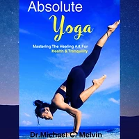 Absolute Yoga: Mastering The Healing Art For Health And Tranquility