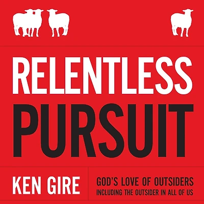 Relentless Pursuit: God's Love of Outsiders Including the Outsider All Us