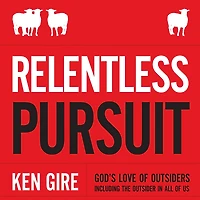 Relentless Pursuit: God's Love of Outsiders Including the Outsider All Us