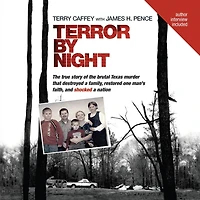Terror by Night: the True Story of Brutal Texas Murder That Destroyed a Family, Restored One Man's Faith, and Shocked Nation