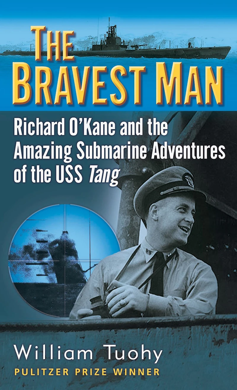 the Bravest Man: Richard O'Kane and Amazing Submarine Adventures of USS Tang