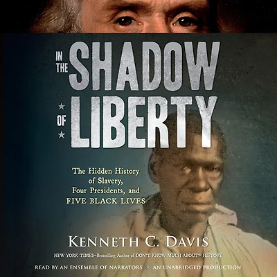 The Shadow of Liberty: Hidden History Slavery, Four Presidents, and Five Black Lives