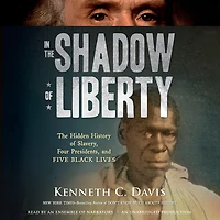 The Shadow of Liberty: Hidden History Slavery, Four Presidents, and Five Black Lives