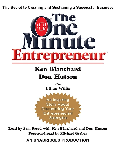 The One Minute Entrepreneur: Secret to Creating and Sustaining a Successful Business