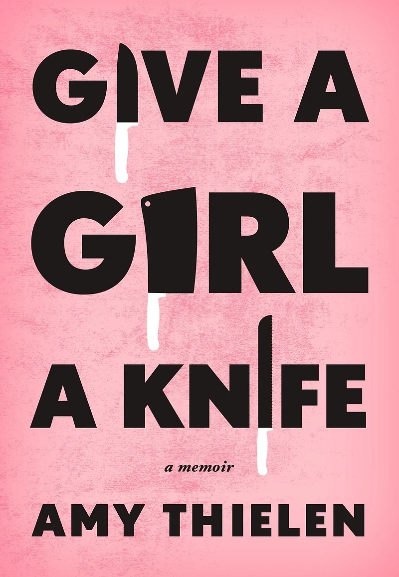Give A Girl Knife: Memoir