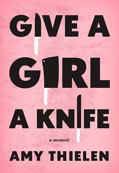 Give A Girl Knife: Memoir
