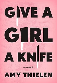 Give A Girl Knife: Memoir