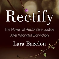 Rectify: The Power of Restorative Justice After Wrongful Conviction