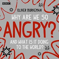 Why Are We So Angry?: And what is it doing to the world?