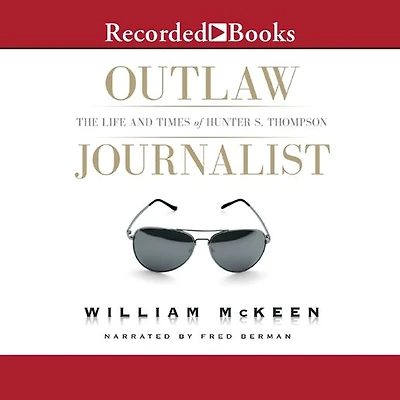 Outlaw Journalist: The Life and Times of Hunter S. Thompson