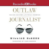 Outlaw Journalist: The Life and Times of Hunter S. Thompson