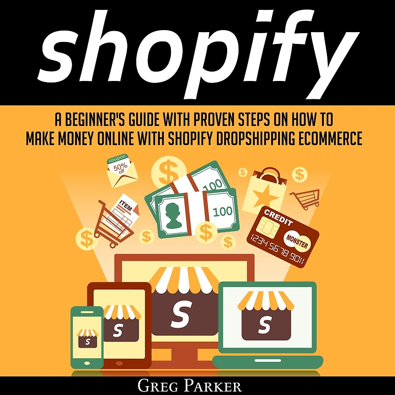 Shopify: A Beginner's Guide With Proven Steps On How To Make Money Online Shopify Dropshipping Ecommerce