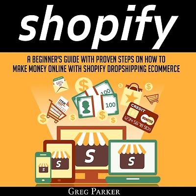 Shopify: A Beginner's Guide With Proven Steps On How To Make Money Online Shopify Dropshipping Ecommerce